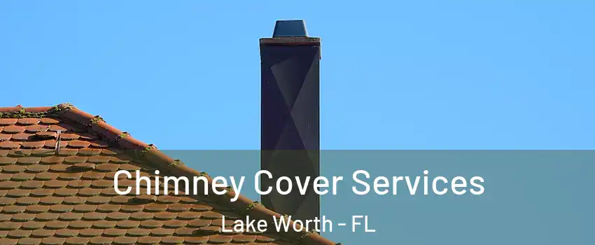  Chimney Cover Services Lake Worth - FL