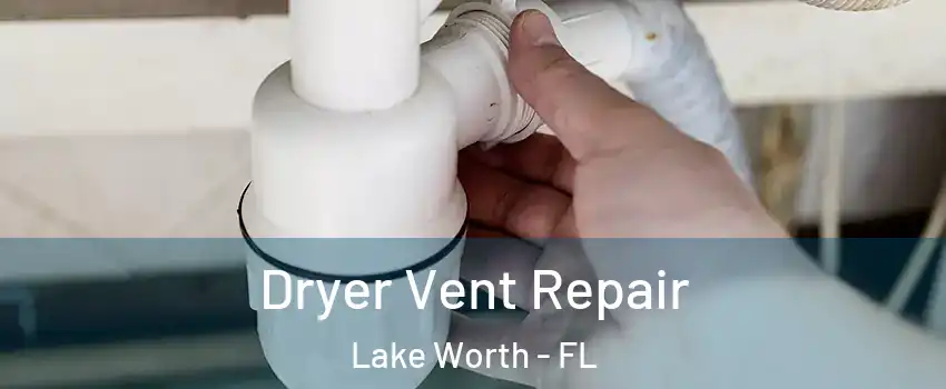  Dryer Vent Repair Lake Worth - FL