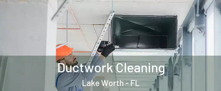  Ductwork Cleaning Lake Worth - FL