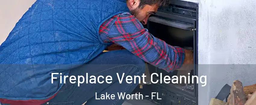  Fireplace Vent Cleaning Lake Worth - FL