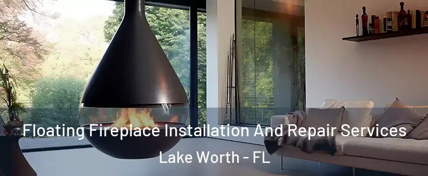  Floating Fireplace Installation And Repair Services Lake Worth - FL