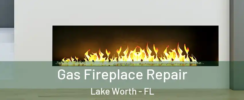  Gas Fireplace Repair Lake Worth - FL