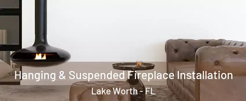  Hanging & Suspended Fireplace Installation Lake Worth - FL