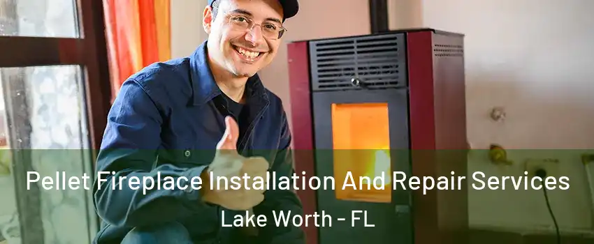  Pellet Fireplace Installation And Repair Services Lake Worth - FL