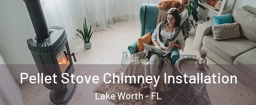  Pellet Stove Chimney Installation Lake Worth - FL