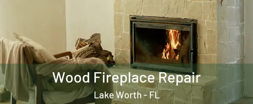  Wood Fireplace Repair Lake Worth - FL