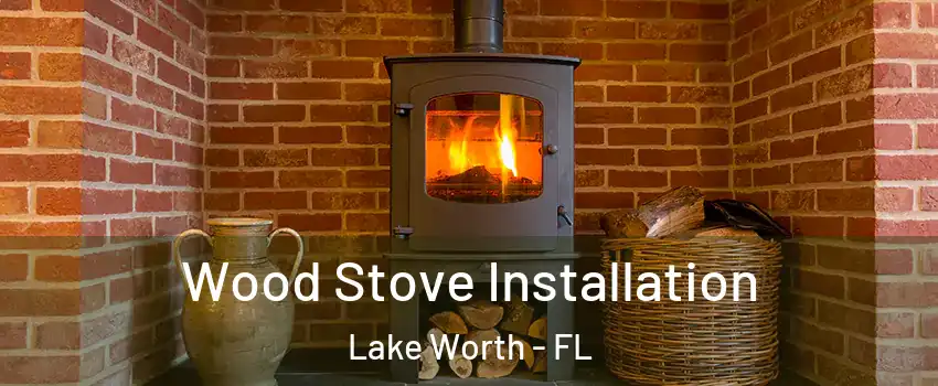  Wood Stove Installation Lake Worth - FL